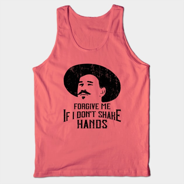 Forgive Me If I Don't Shake Hands Doc Holliday Tank Top by Alema Art